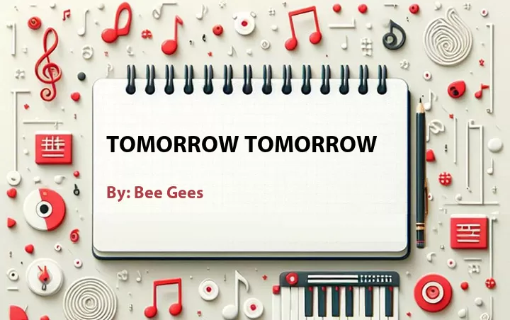 Lirik lagu: Tomorrow Tomorrow oleh Bee Gees :: Cari Lirik Lagu di WowKeren.com ?