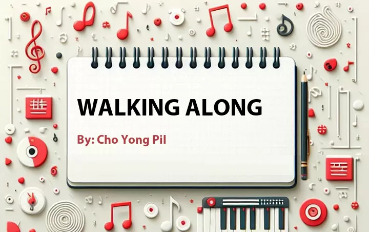 Lirik lagu: Walking Along oleh Cho Yong Pil :: Cari Lirik Lagu di WowKeren.com ?