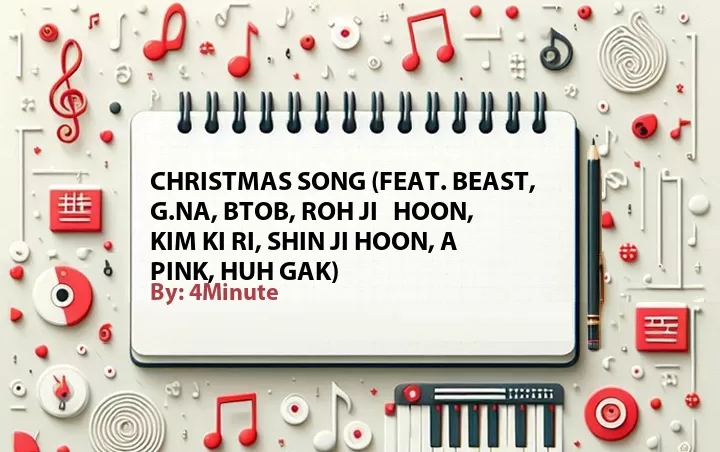 Lirik lagu: Christmas Song (Feat. Beast, G.NA, BTOB, Roh Ji   Hoon, Kim Ki Ri, Shin Ji Hoon, A Pink, Huh Gak) oleh 4Minute :: Cari Lirik Lagu di WowKeren.com ?