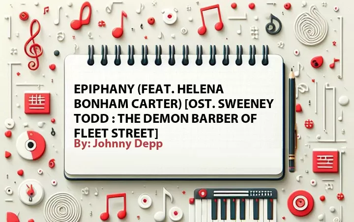 Lirik lagu: Epiphany (Feat. Helena Bonham Carter) [OST. Sweeney Todd : The Demon Barber of Fleet Street] oleh Johnny Depp :: Cari Lirik Lagu di WowKeren.com ?