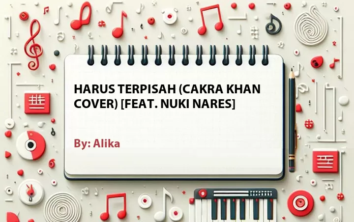 Lirik lagu: Harus Terpisah (Cakra Khan Cover) [Feat. Nuki Nares] oleh Alika :: Cari Lirik Lagu di WowKeren.com ?