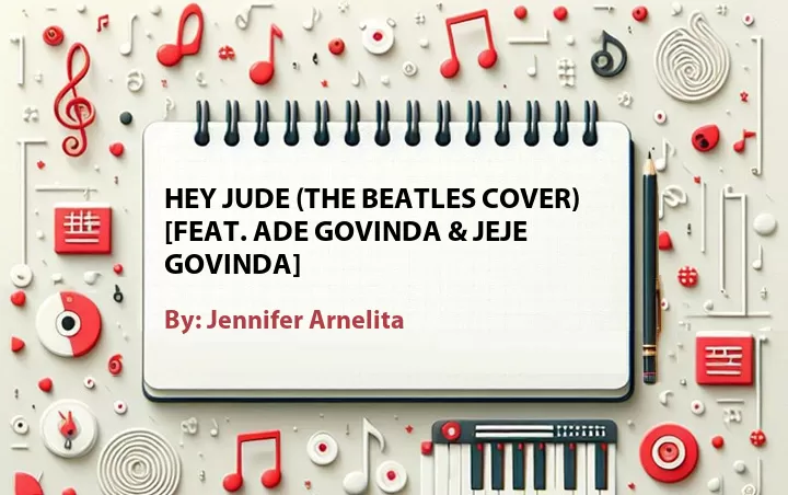 Lirik lagu: Hey Jude (The Beatles Cover) [Feat. Ade Govinda & Jeje Govinda] oleh Jennifer Arnelita :: Cari Lirik Lagu di WowKeren.com ?