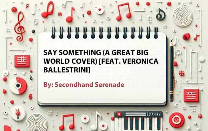 Lirik lagu: Say Something (A Great Big World Cover) [Feat. Veronica Ballestrini] oleh Secondhand Serenade :: Cari Lirik Lagu di WowKeren.com ?