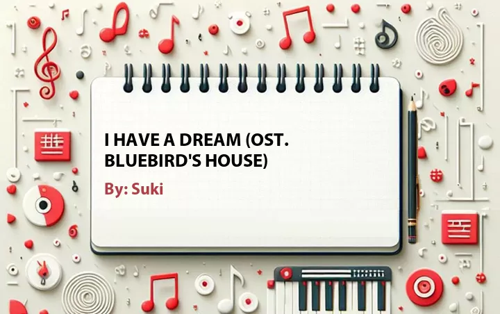 Lirik lagu: I Have a Dream (OST. Bluebird's House) oleh Suki :: Cari Lirik Lagu di WowKeren.com ?