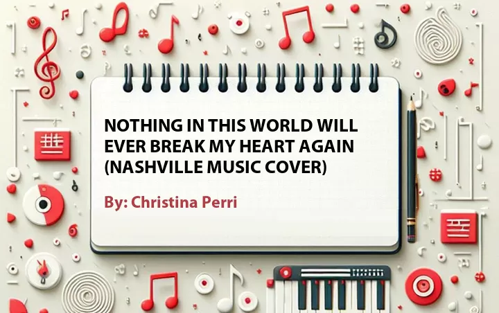 Lirik lagu: Nothing in This World Will Ever Break My Heart Again (Nashville Music Cover) oleh Christina Perri :: Cari Lirik Lagu di WowKeren.com ?