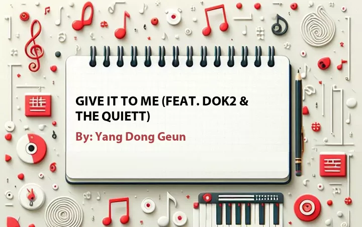 Lirik lagu: Give It to Me (Feat. Dok2 & The Quiett) oleh Yang Dong Geun :: Cari Lirik Lagu di WowKeren.com ?