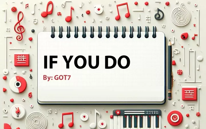 Lirik lagu: If You Do oleh GOT7 :: Cari Lirik Lagu di WowKeren.com ?