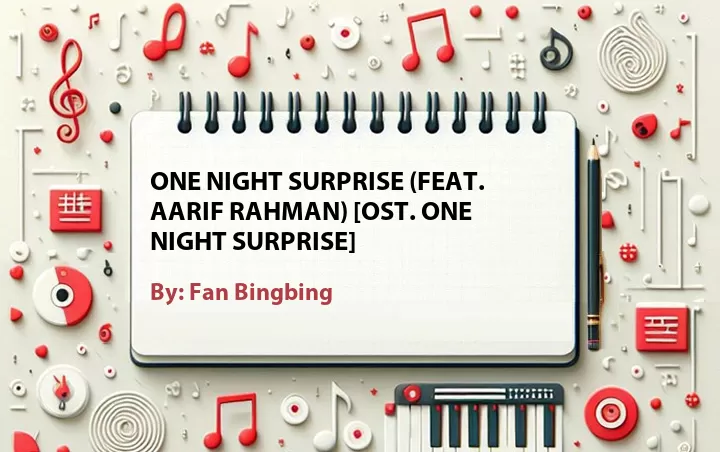 Lirik lagu: One Night Surprise (Feat. Aarif Rahman) [OST. One Night Surprise] oleh Fan Bingbing :: Cari Lirik Lagu di WowKeren.com ?
