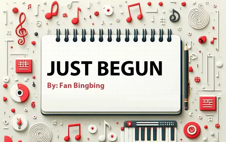 Lirik lagu: Just Begun oleh Fan Bingbing :: Cari Lirik Lagu di WowKeren.com ?
