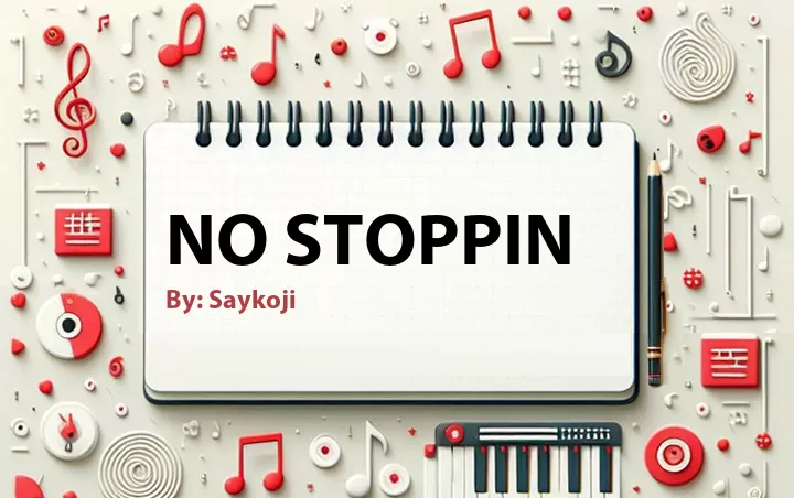 Lirik lagu: No Stoppin oleh Saykoji :: Cari Lirik Lagu di WowKeren.com ?