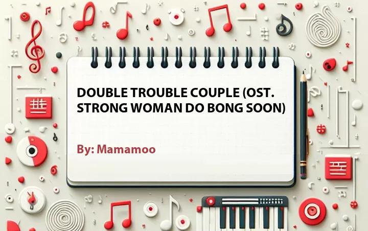 Lirik lagu: Double Trouble Couple (OST. Strong Woman Do Bong Soon) oleh Mamamoo :: Cari Lirik Lagu di WowKeren.com ?