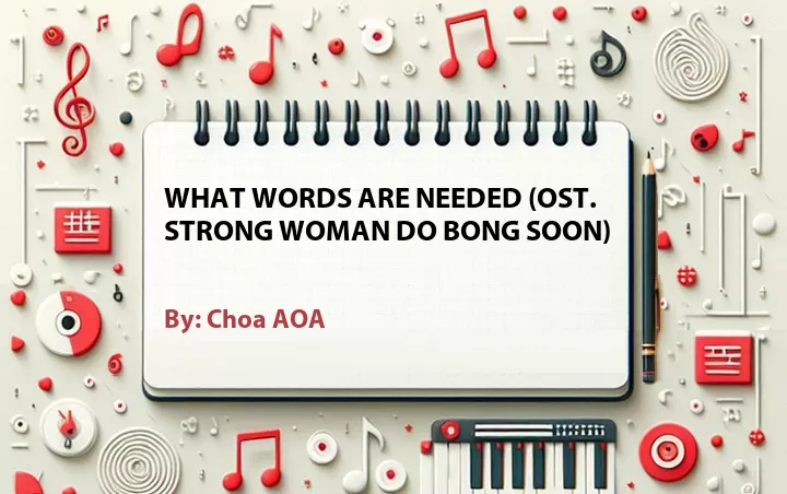 Lirik lagu: What Words Are Needed (OST. Strong Woman Do Bong Soon) oleh Choa AOA :: Cari Lirik Lagu di WowKeren.com ?