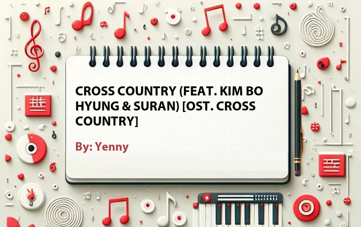 Lirik lagu: Cross Country (Feat. Kim Bo Hyung & Suran) [OST. Cross Country] oleh Yenny :: Cari Lirik Lagu di WowKeren.com ?