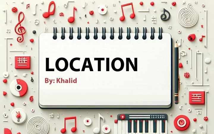 Lirik lagu: Location oleh Khalid :: Cari Lirik Lagu di WowKeren.com ?