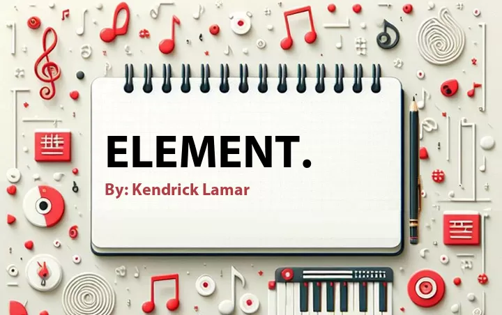 Lirik lagu: ELEMENT. oleh Kendrick Lamar :: Cari Lirik Lagu di WowKeren.com ?