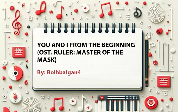Lirik lagu: You and I from the Beginning (OST. Ruler: Master of the Mask) oleh Bolbbalgan4 :: Cari Lirik Lagu di WowKeren.com ?
