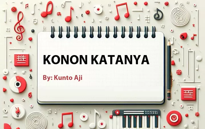 Lirik lagu: Konon Katanya oleh Kunto Aji :: Cari Lirik Lagu di WowKeren.com ?