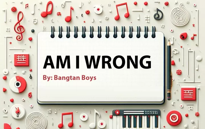 Lirik lagu: Am I Wrong oleh Bangtan Boys :: Cari Lirik Lagu di WowKeren.com ?