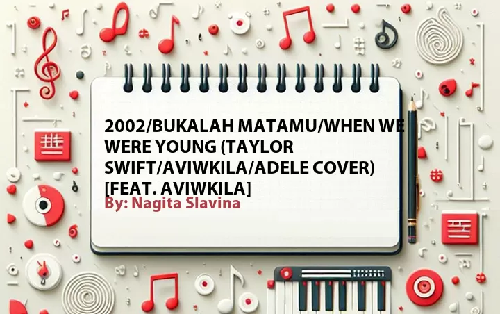 Lirik lagu: 2002/Bukalah Matamu/When We Were Young (Taylor Swift/Aviwkila/Adele Cover) [Feat. Aviwkila] oleh Nagita Slavina :: Cari Lirik Lagu di WowKeren.com ?