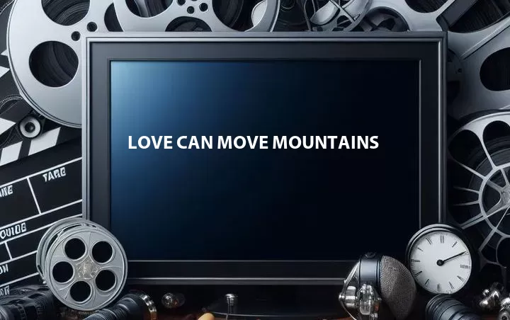 Love Can Move Mountains