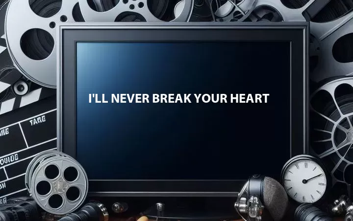 I'll Never Break Your Heart