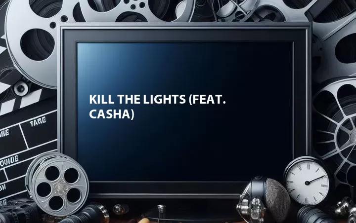 Kill the Lights (Feat. Casha)
