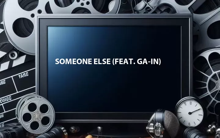 Someone Else (Feat. Ga-In)
