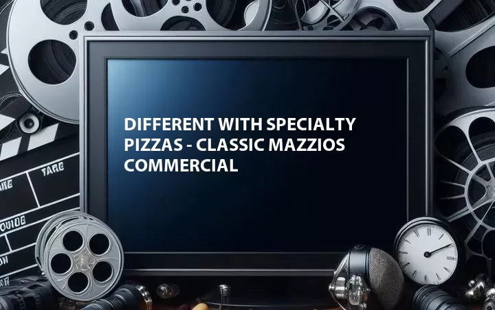 Different With Specialty Pizzas - Classic Mazzios Commercial