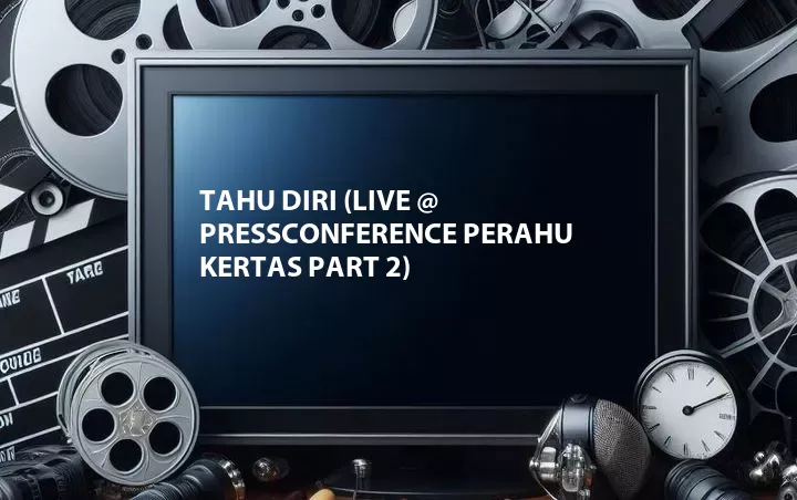 Tahu Diri (Live @ Pressconference Perahu Kertas Part 2)