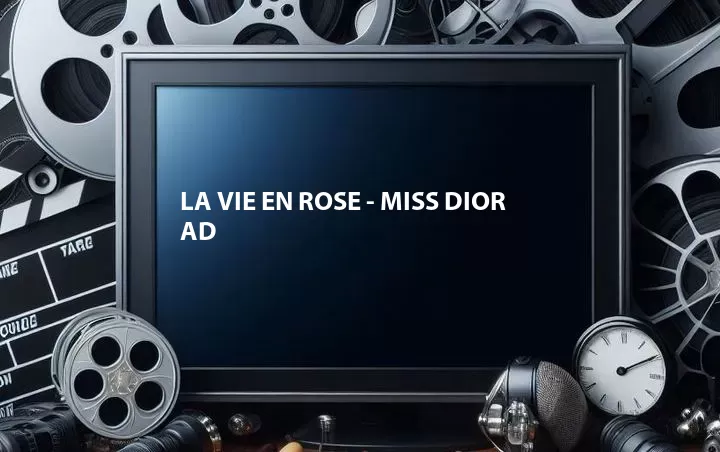 La vie en rose - Miss Dior Ad