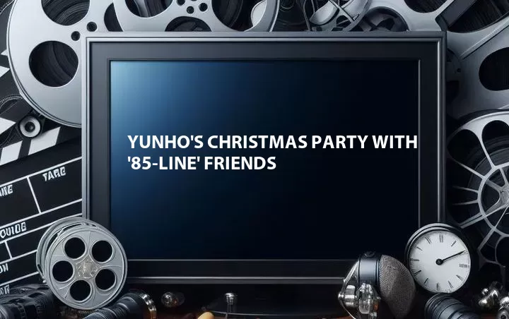 Yunho's Christmas Party with '85-line' Friends