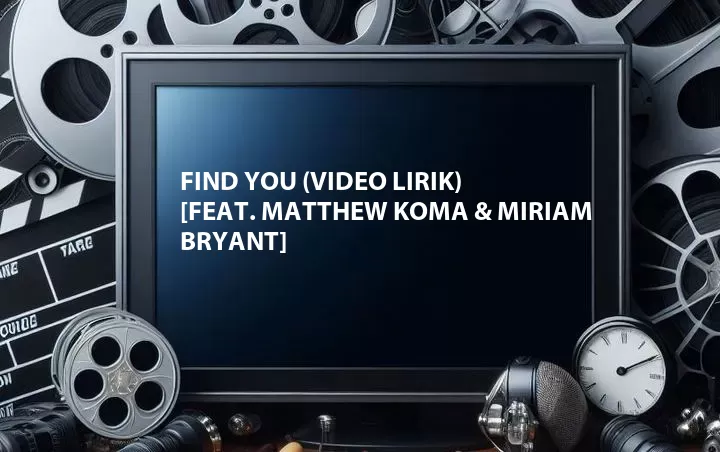 Find You (Video Lirik) [Feat. Matthew Koma & Miriam Bryant]
