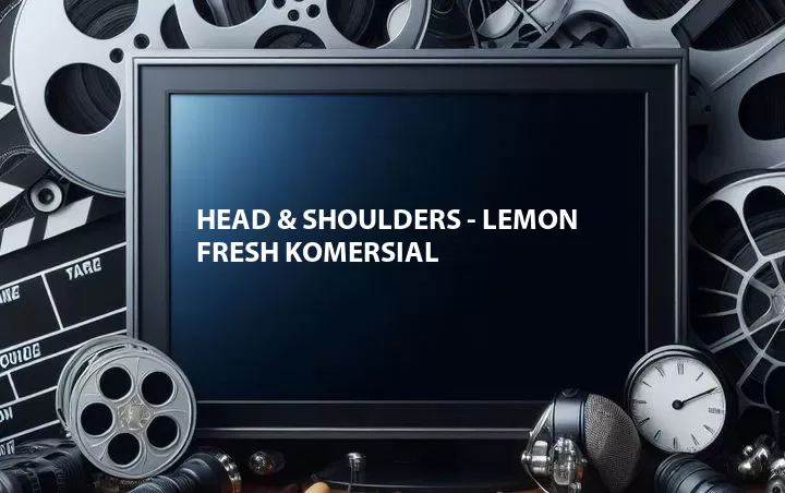 Head & Shoulders - Lemon Fresh Komersial