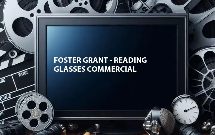 Foster Grant - Reading Glasses Commercial