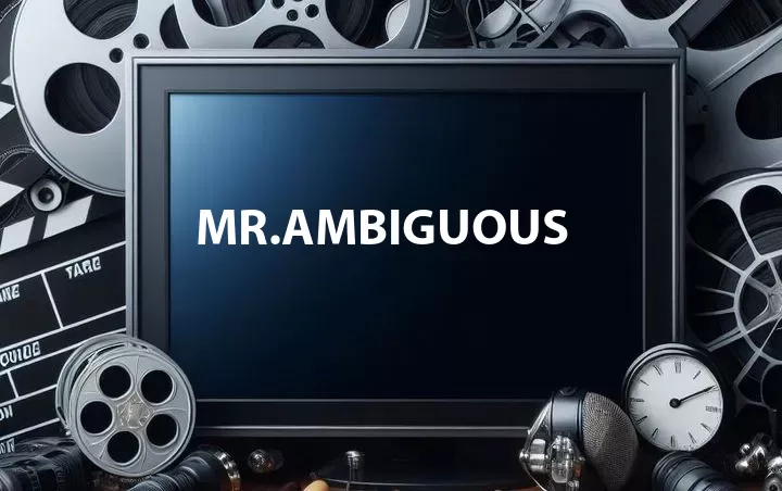 Mr.Ambiguous