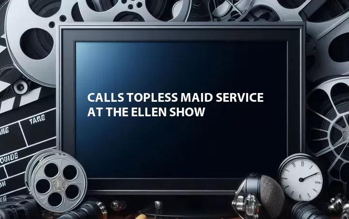 Calls Topless Maid Service at The Ellen Show