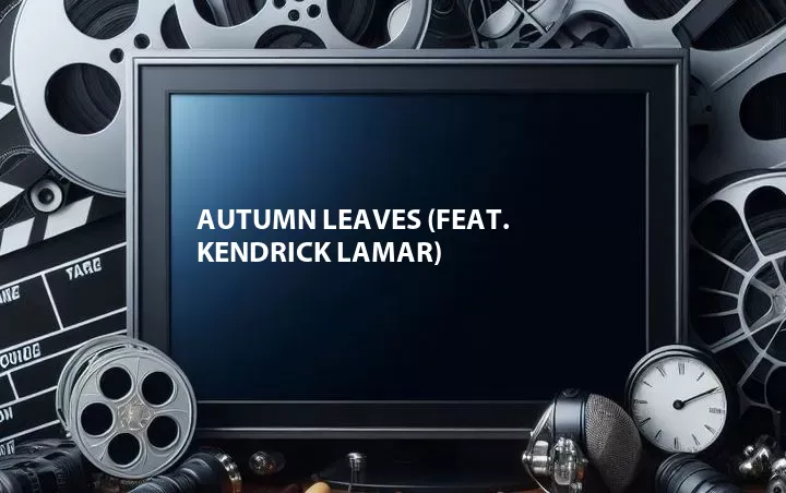 Autumn Leaves (Feat. Kendrick Lamar)
