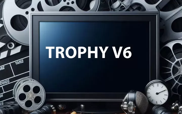 Trophy V6