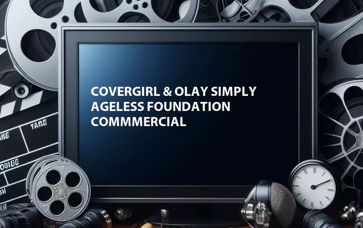 Covergirl & Olay Simply Ageless Foundation Commmercial