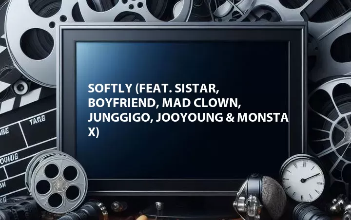 Softly (Feat. Sistar, Boyfriend, Mad Clown, JungGiGo, Jooyoung & Monsta X)