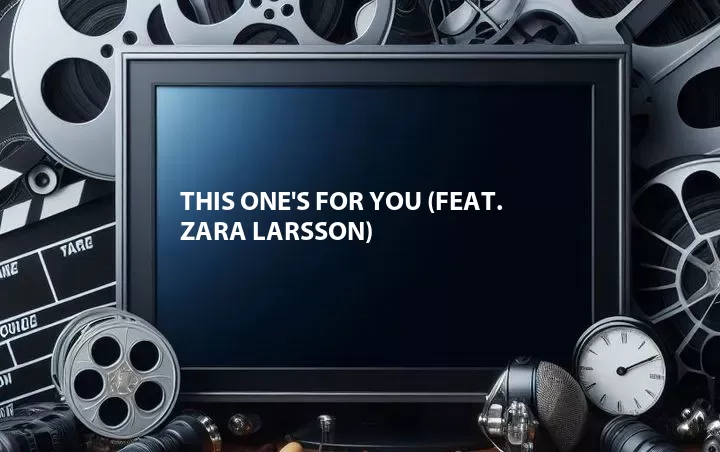 This One's for You (Feat. Zara Larsson)