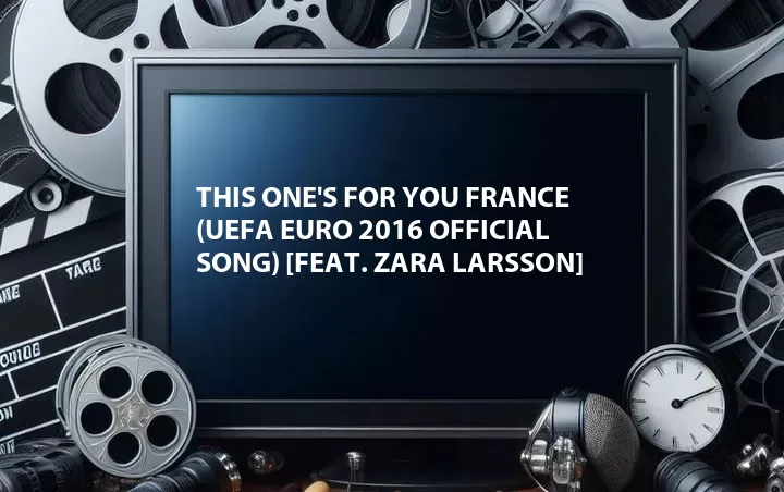 This One's for You France (UEFA EURO 2016 Official Song) [Feat. Zara Larsson]