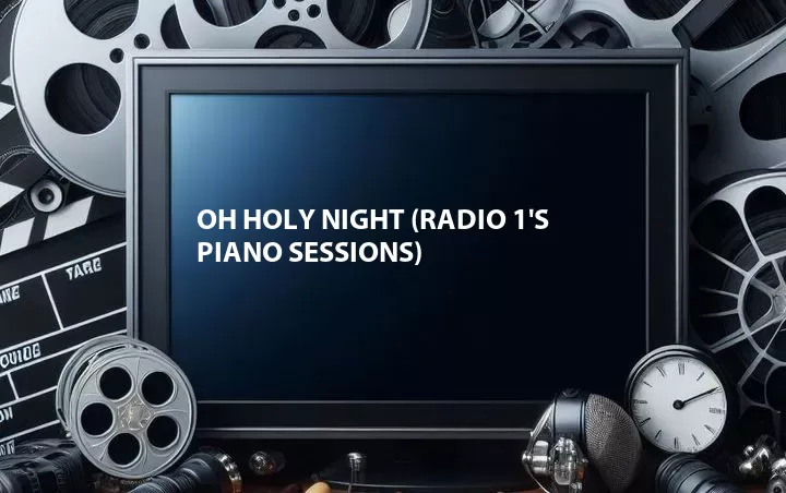 Oh Holy Night (Radio 1's Piano Sessions)
