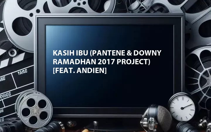 Kasih Ibu (Pantene & Downy Ramadhan 2017 Project) [Feat. Andien]