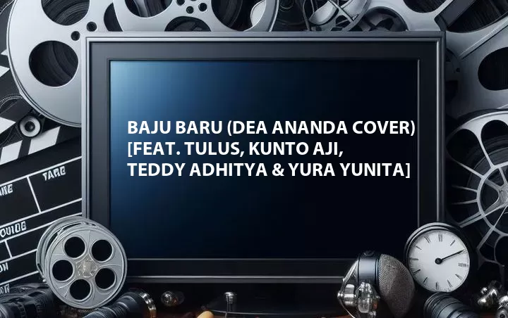 Baju Baru (Dea Ananda Cover) [Feat. Tulus, Kunto Aji, Teddy Adhitya & Yura Yunita]