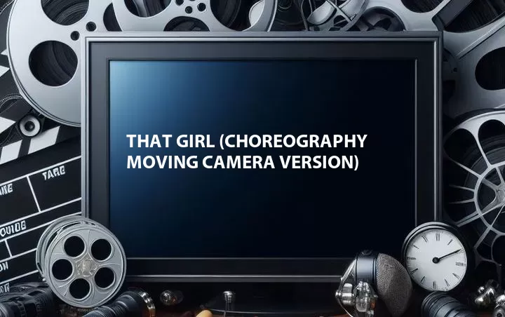 That Girl (Choreography Moving Camera Version)