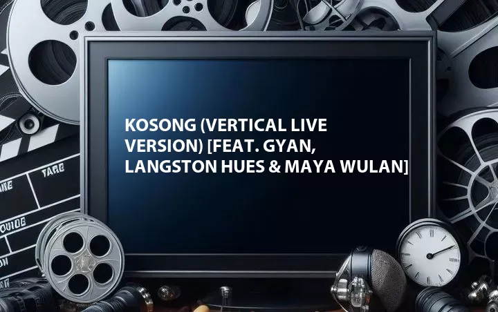 Kosong (Vertical Live Version) [Feat. Gyan, Langston Hues & Maya Wulan]