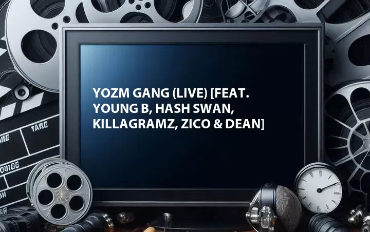 Yozm Gang (Live) [Feat. Young B, Hash Swan, KillaGramz, Zico & DEAN]