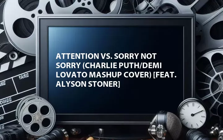 Attention vs. Sorry Not Sorry (Charlie Puth/Demi Lovato MASHUP Cover) [Feat. Alyson Stoner]