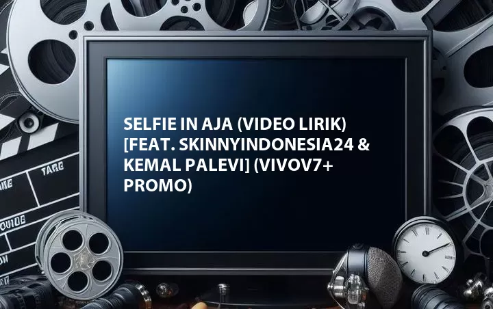 Selfie in Aja (Video Lirik) [Feat. SkinnyIndonesia24 & Kemal Palevi] (VivoV7+ Promo)